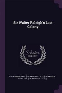 Sir Walter Raleigh's Lost Colony