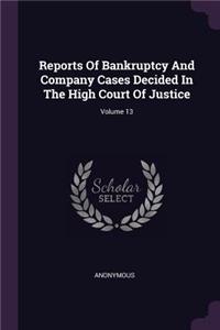 Reports of Bankruptcy and Company Cases Decided in the High Court of Justice; Volume 13