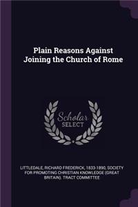 Plain Reasons Against Joining the Church of Rome