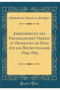 Jahresbericht Des Physikalischen Vereins Zu Frankfurt Am Main Fï¿½r Das Rechnungsjahr 1894-1895 (Classic Reprint)