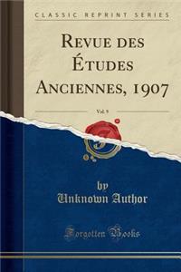 Revue Des Études Anciennes, 1907, Vol. 9 (Classic Reprint)