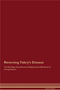 Reversing Fabry's Disease the Raw Vegan Detoxification & Regeneration Workbook for Curing Patients