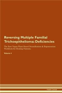 Reversing Multiple Familial Trichoepithelioma: Deficiencies The Raw Vegan Plant-Based Detoxification & Regeneration Workbook for Healing Patients. Volume 4