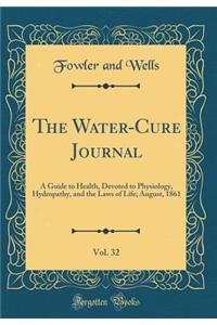 The Water-Cure Journal, Vol. 32: A Guide to Health, Devoted to Physiology, Hydropathy, and the Laws of Life; August, 1861 (Classic Reprint)