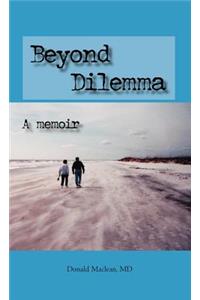 Beyond Dilemma - A Memoir