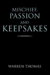 Mischief, Passion and Keepsakes