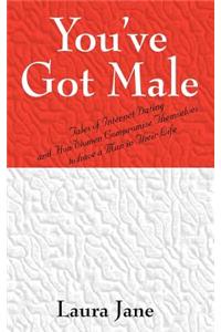 You've Got Male (Tales of Internet Dating and How Women Compromise Themselves to Have a Man in Their Life)