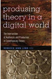 Producing Theory in a Digital World