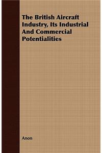 The British Aircraft Industry, Its Industrial And Commercial Potentialities