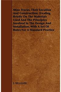 Mine Tracks, Their Location And Construction; Treating Briefly On The Materials Used And The Principles Involved In The Design And Installation, With A Set Of Rules For A Standard Practice