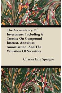 Accountancy of Investment; Including a Treatise on Compound Interest, Annuities, Amortisation, and the Valuation of Securities