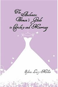 The Authentic Woman's Guide to Courtship and Marriage