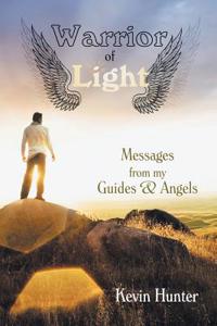 Warrior of Light: Messages from My Guides and Angels