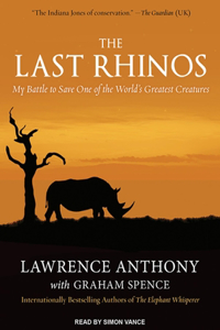 The Last Rhinos: My Battle to Save One of the World's Greatest Creatures