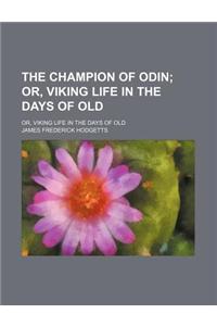 The Champion of Odin; Or, Viking Life in the Days of Old. Or, Viking Life in the Days of Old
