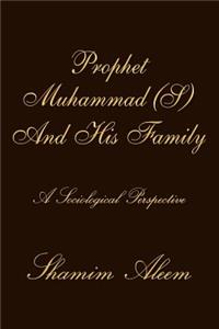 Prophet Muhammad (S) And His Family