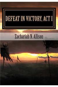 Defeat in Victory, Act I