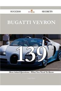 Bugatti Veyron 139 Success Secrets - 139 Most Asked Questions on Bugatti Veyron - What You Need to Know