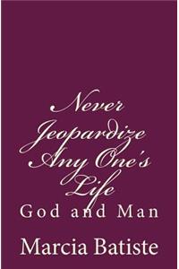 Never Jeopardize Any One's Life