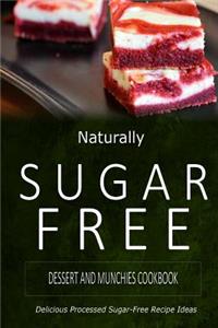 Naturally Sugar-Free - Dessert and Munchies Cookbook