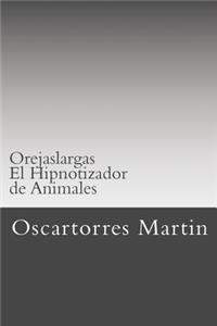 Orejaslargas: El Hipnotizador de Animales