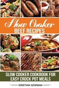 Slow Cooker Beef Recipes: 200 Slow Cooker Cookbook for Easy Slow Cooker Meals