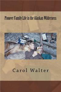 Pioneer Family Life in the Alaskan Wilderness