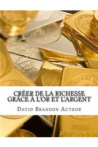 Créer de la richesse grâce à l'or et l'argent