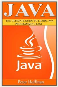 Java: The Ultimate Guide to Learn Java and Python Programming (Programming, Java, Database, Java for Dummies, Coding Books, Java Programming)