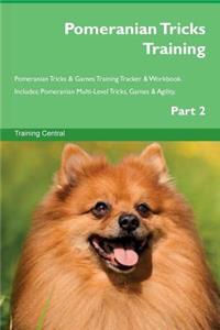 Pomeranian Tricks Training Pomeranian Tricks & Games Training Tracker & Workbook. Includes: Pomeranian Multi-Level Tricks, Games & Agility. Part 2