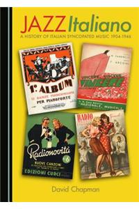 Jazz Italiano: A History of Italian Syncopated Music 1904-1946