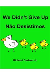 We Didn't Give Up Não Desistimos