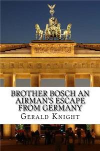 Brother Bosch an Airman's Escape from Germany