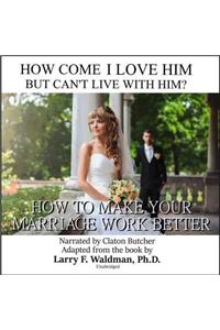 How Come I Love Him But Can't Live with Him?