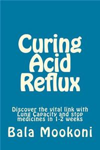 Curing Acid Reflux: Discover the Vital Link with Lung Capacity and Stop Medicines in 1-2 Weeks