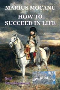 How to Succeed in Life