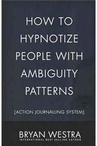 How To Hypnotize People With Ambiguity Patterns [Action Journalling System]