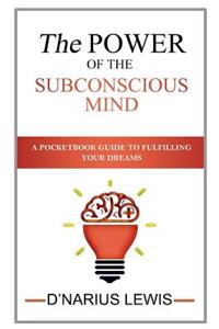 Power of the Subconscious Mind - A Pocketbook Guide to Fulfilling Your Drea