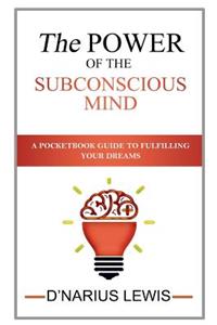 The Power of the Subconscious Mind - A Pocketbook Guide to Fulfilling Your Drea