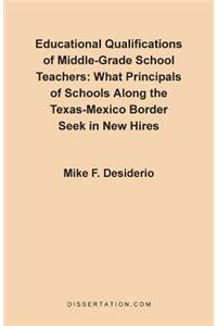 Educational Qualifications of Middle-Grade School Teachers: What Principals of Schools Along the Texas-Mexico Border Seek in New Hires