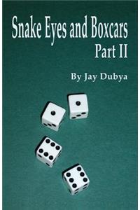 Snake Eyes and Boxcars, Part II