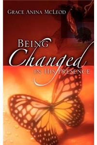 Being Changed in His Presence