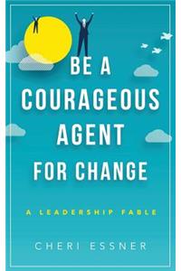 Be A Courageous Agent For Change