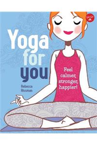 Yoga for You: Feel Calmer, Stronger, Happier!