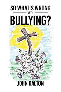 So What's Wrong with Bullying?