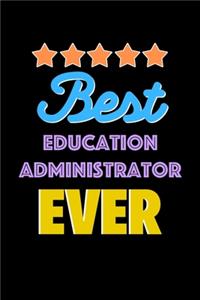 Best Education Administrator Evers Notebook - Education Administrator Funny Gift