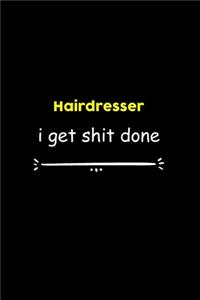 Hairdresser I Get Shit Done Notebook