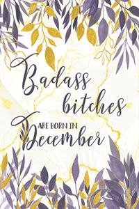 Badass Bitches Are Born in December