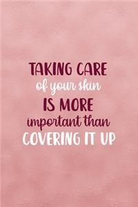 Taking Care Of Your Skin Is More Important Than Covering It Up