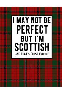 I May Not Be Perfect But I'm Scottish And That's Close Enough